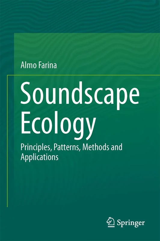Soundscape Ecology: Principles, Patterns, Methods and Applications