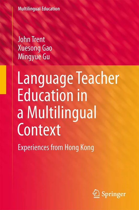 Language Teacher Education in a Multilingual Context: Experiences from Hong Kong: 6 (Multilingual Education, 6)