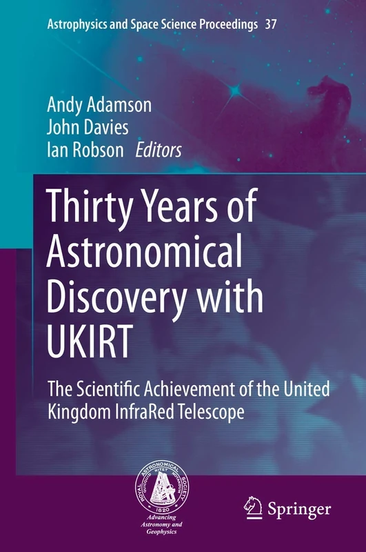Thirty Years of Astronomical Discovery with UKIRT: The Scientific Achievement of the United Kingdom InfraRed Telescope: 37 (Astrophysics and Space Science Proceedings, 37)