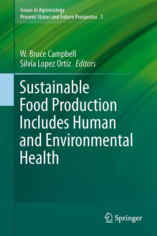 Sustainable Food Production Includes Human and Environmental Health: 3 (Issues in Agroecology – Present Status and Future Prospectus, 3)