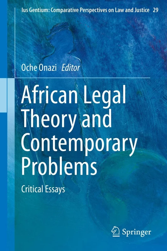 African Legal Theory and Contemporary Problems: Critical Essays: 29 (Ius Gentium: Comparative Perspectives on Law and Justice, 29)