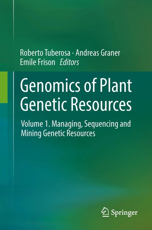 Genomics of Plant Genetic Resources: Volume 1. Managing, sequencing and mining genetic resources