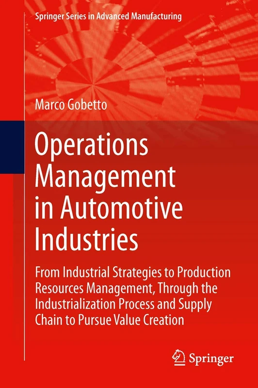 Operations Management in Automotive Industries: From Industrial Strategies to Production Resources Management, Through the Industrialization Process ... (Springer Series in Advanced Manufacturing)