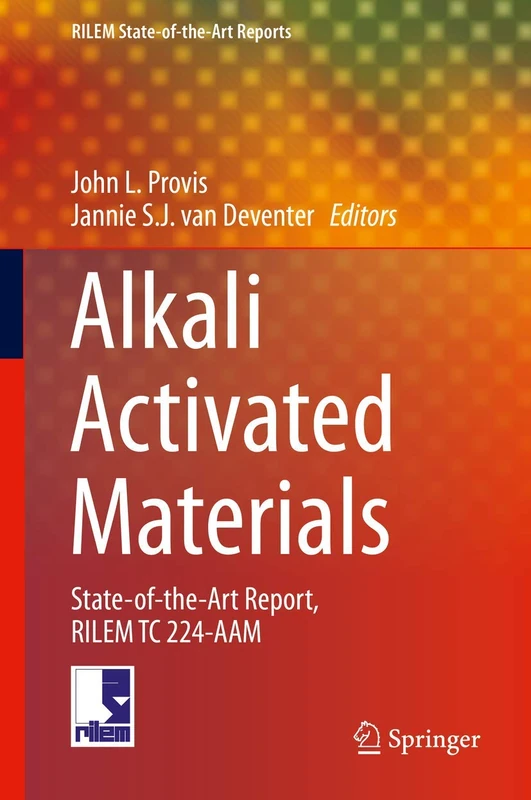 Alkali Activated Materials: State-of-the-Art Report, RILEM TC 224-AAM: 13 (RILEM State-of-the-Art Reports, 13)
