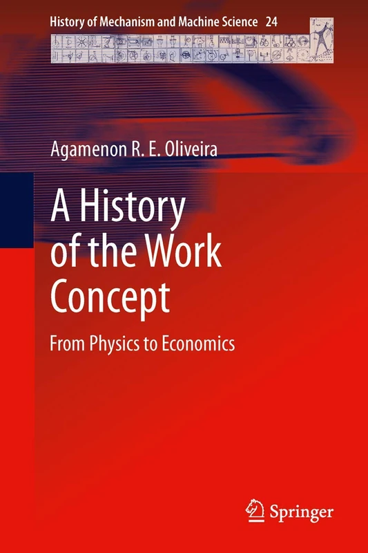 A History of the Work Concept: From Physics to Economics: 24 (History of Mechanism and Machine Science, 24)