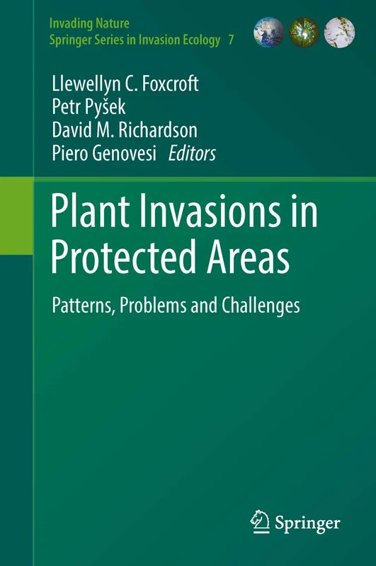 Plant Invasions in Protected Areas: Patterns, Problems and Challenges: 7 (Invading Nature - Springer Series in Invasion Ecology, 7)