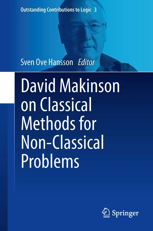David Makinson on Classical Methods for Non-Classical Problems: 3 (Outstanding Contributions to Logic, 3)