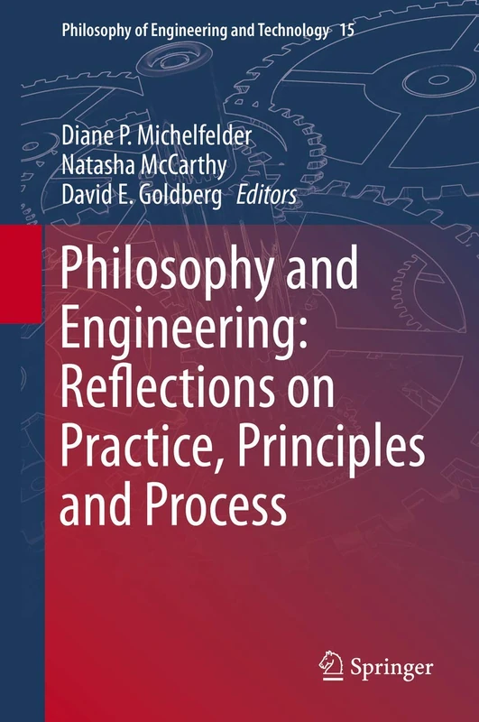 Philosophy and Engineering: Reflections on Practice, Principles and Process: 15 (Philosophy of Engineering and Technology, 15)