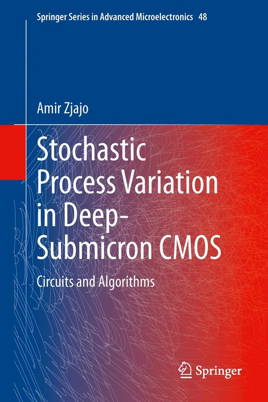 Stochastic Process Variation in Deep-Submicron CMOS: Circuits and Algorithms: 48 (Springer Series in Advanced Microelectronics, 48)
