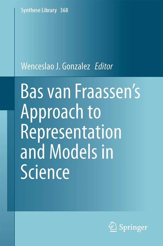 Bas van Fraassen’s Approach to Representation and Models in Science: 368 (Synthese Library, 368) - Image 1