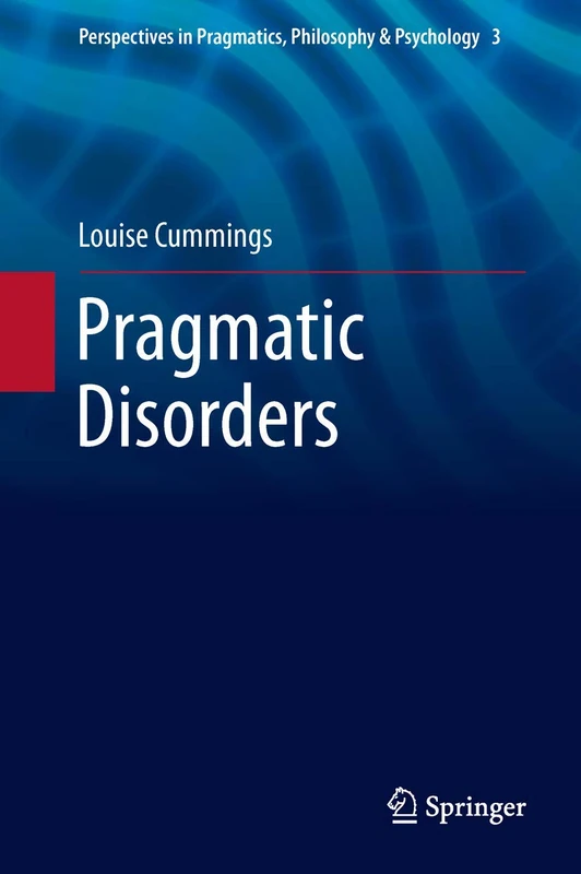 Pragmatic Disorders: 3 (Perspectives in Pragmatics, Philosophy & Psychology, 3)