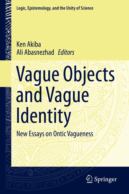 Vague Objects and Vague Identity: New Essays on Ontic Vagueness: 33 (Logic, Epistemology, and the Unity of Science, 33)