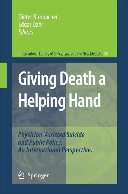 Giving Death a Helping Hand: Physician-Assisted Suicide and Public Policy. An International Perspective: 38 (International Library of Ethics, Law, and the New Medicine, 38) - Image 1