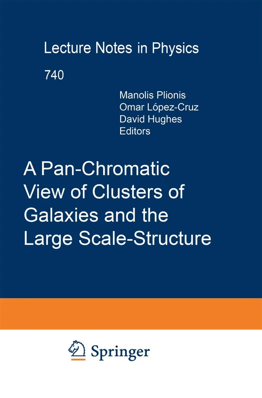 A Pan-Chromatic View of Clusters of Galaxies and the Large-Scale Structure: 740 (Lecture Notes in Physics, 740)