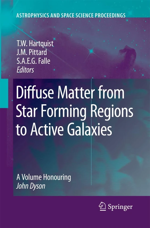 Diffuse Matter from Star Forming Regions to Active Galaxies: A Volume Honouring John Dyson (Astrophysics and Space Science Proceedings)