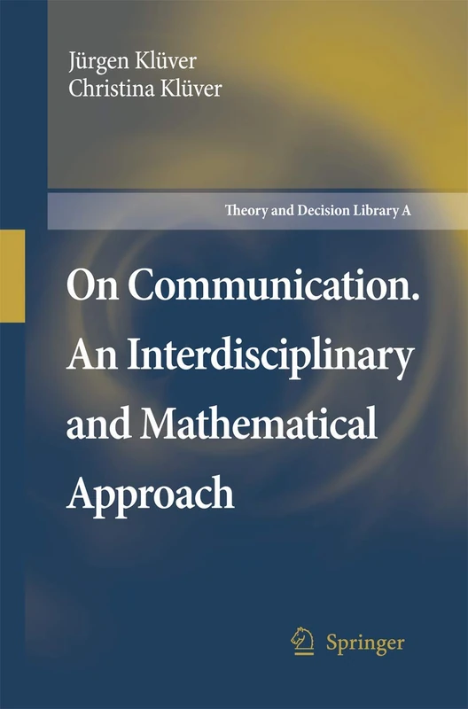 On Communication. An Interdisciplinary and Mathematical Approach: 40 (Theory and Decision Library A:, 40)