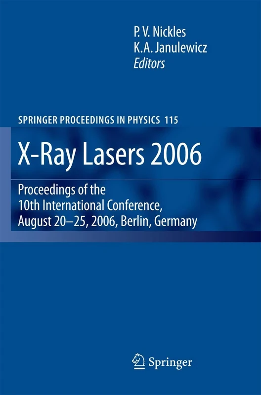 X-Ray Lasers 2006: Proceedings of the 10th International Conference, August 20-25, 2006, Berlin, Germany: 115 (Springer Proceedings in Physics, 115)