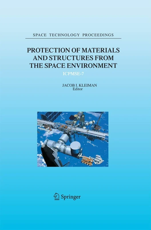 Protection of Materials and Structures from the Space Environment: ICPMSE-7: 6 (Space Technology Proceedings, 6)
