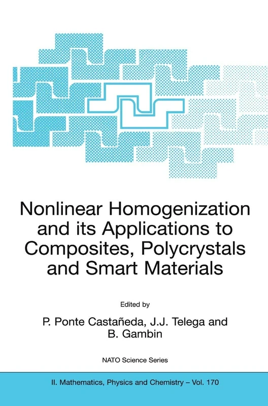 Nonlinear Homogenization and its Applications to Composites, Polycrystals and Smart Materials: Proceedings of the NATO Advanced Research Workshop, ... II: Mathematics, Physics and Chemistry, 170)