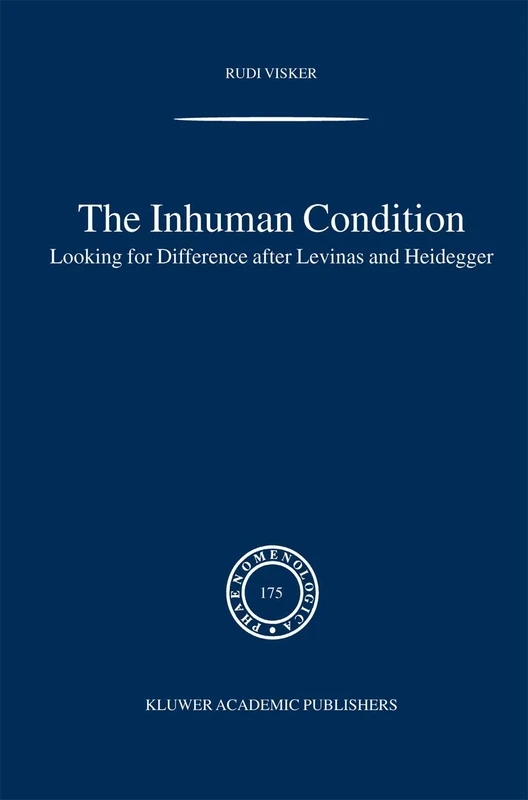 The Inhuman Condition: Looking for Difference after Levinas and Heidegger: 175 (Phaenomenologica, 175)
