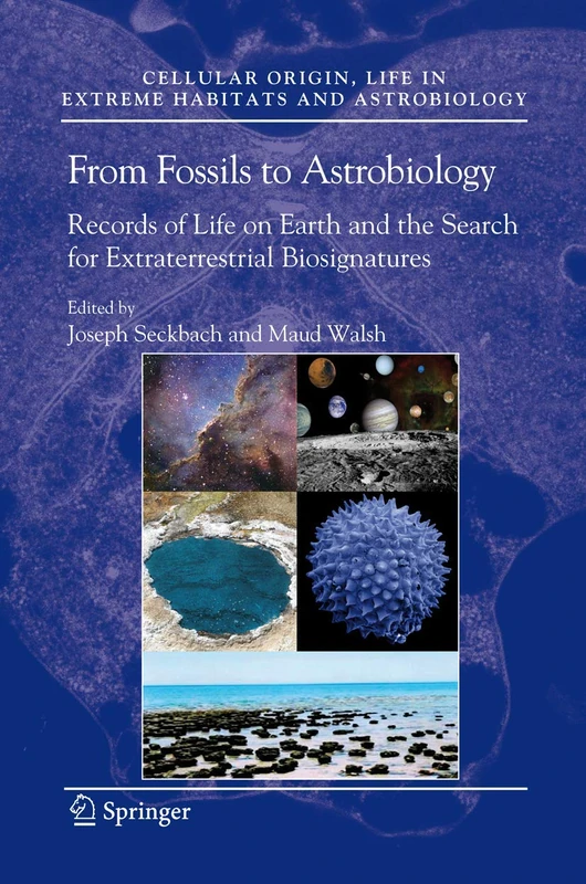 From Fossils to Astrobiology: Records of Life on Earth and the Search for Extraterrestrial Biosignatures: 12 (Cellular Origin, Life in Extreme Habitats and Astrobiology, 12)