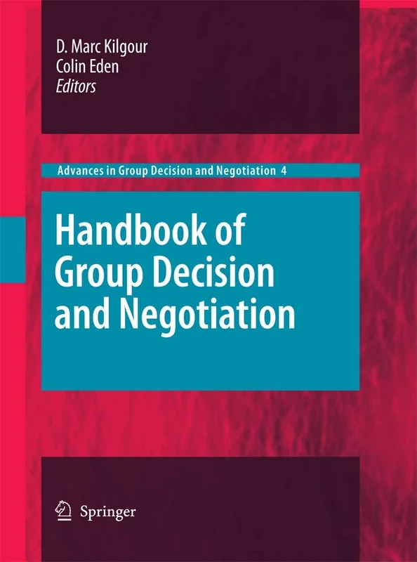 Handbook of Group Decision and Negotiation: 4 (Advances in Group Decision and Negotiation, 4)