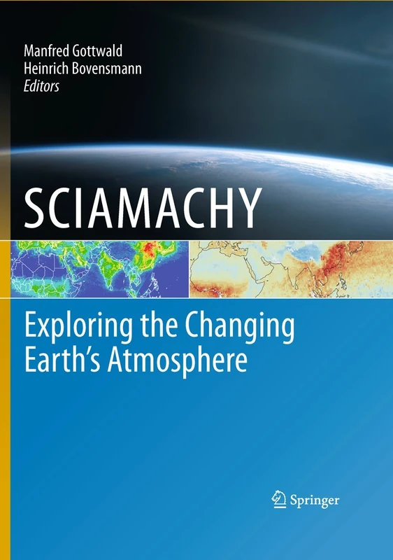 SCIAMACHY - Exploring the Changing Earth’s Atmosphere: Exploring the Changing Earth’s Atmosphere