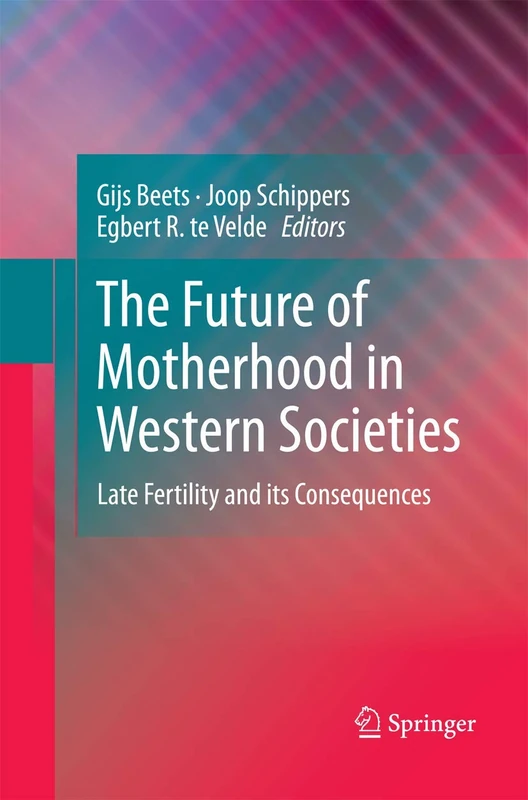 The Future of Motherhood in Western Societies: Late Fertility and its Consequences