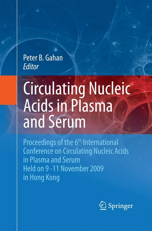 Circulating Nucleic Acids in Plasma and Serum: Proceedings of the 6th international conference on circulating nucleic acids in plasma and serum held on 9-11 November 2009 in Hong Kong.