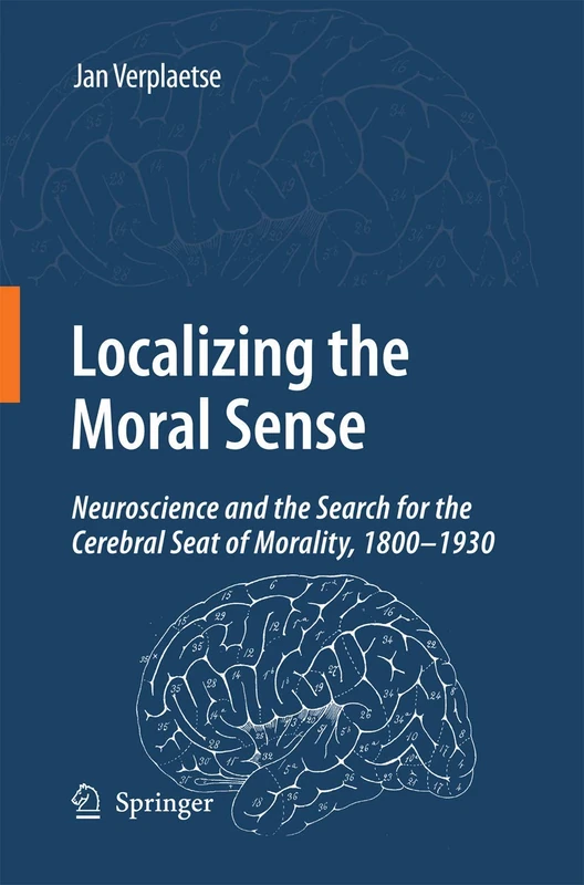 Localizing the Moral Sense: Neuroscience and the Search for the Cerebral Seat of Morality, 1800-1930