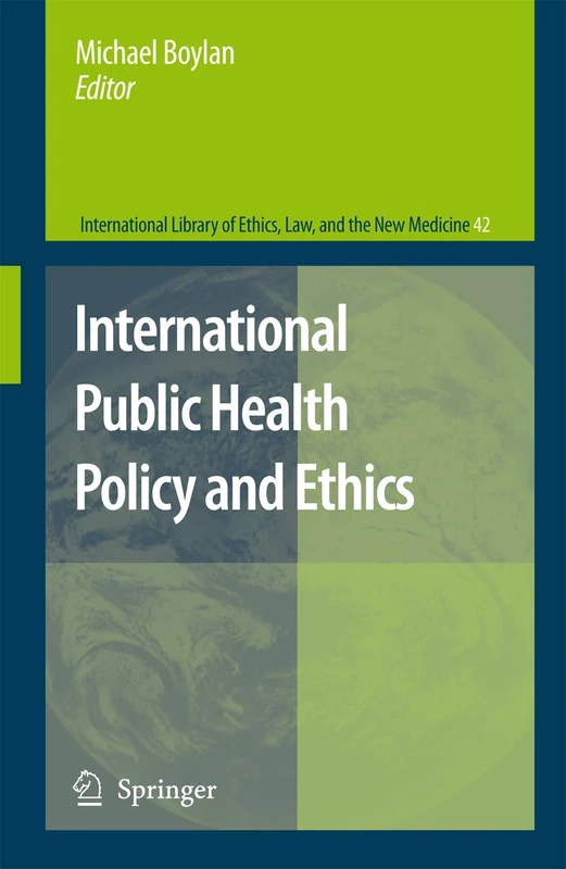 International Public Health Policy and Ethics: 42 (International Library of Ethics, Law, and the New Medicine, 42)