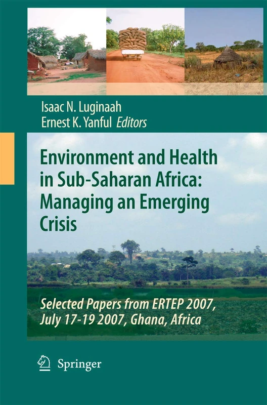 Environment and Health in Sub-Saharan Africa: Managing an Emerging Crisis: Selected Papers from ERTEP 2007, July 17-19 2007, Ghana, Africa