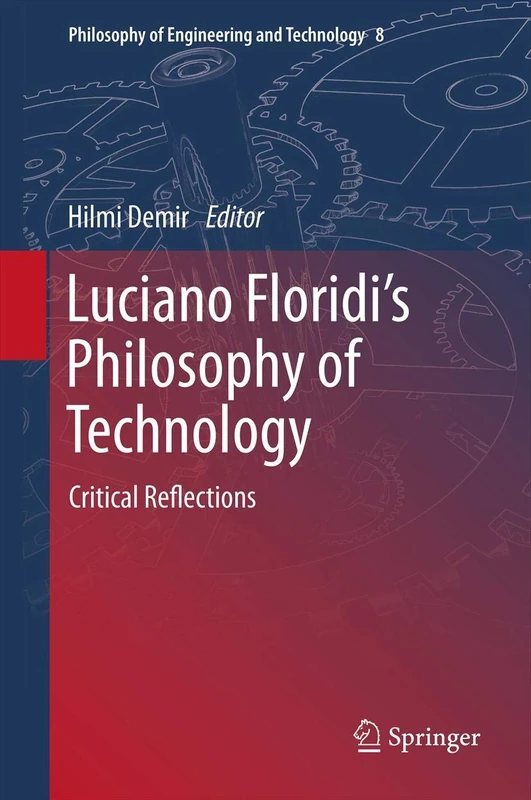 Luciano Floridi’s Philosophy of Technology: Critical Reflections: 8 (Philosophy of Engineering and Technology, 8)