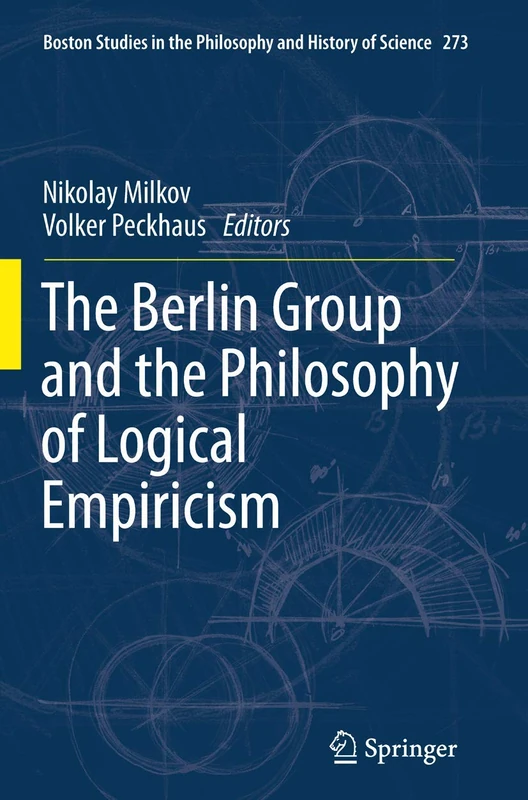 The Berlin Group and the Philosophy of Logical Empiricism: 273 (Boston Studies in the Philosophy and History of Science, 273)