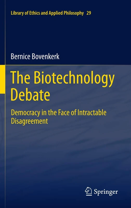 The Biotechnology Debate: Democracy in the Face of Intractable Disagreement: 29 (Library of Ethics and Applied Philosophy, 29)