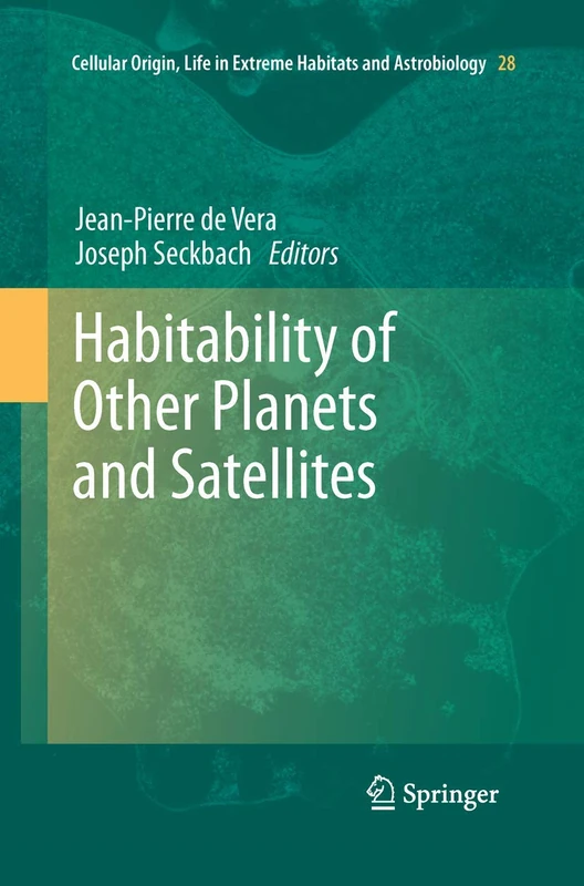 Habitability of Other Planets and Satellites: 28 (Cellular Origin, Life in Extreme Habitats and Astrobiology, 28)