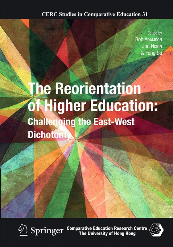 The Reorientation of Higher Education: Challenging the East-West Dichotomy: 31 (CERC Studies in Comparative Education, 31)