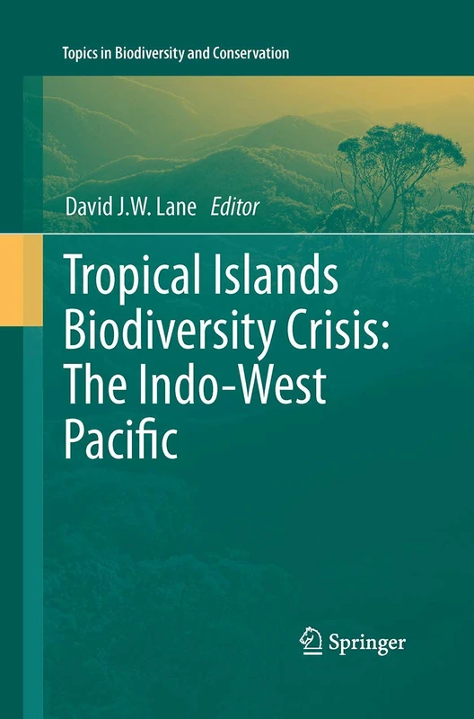 Tropical Islands Biodiversity Crisis:: The Indo-West Pacific: 13 (Topics in Biodiversity and Conservation, 13)