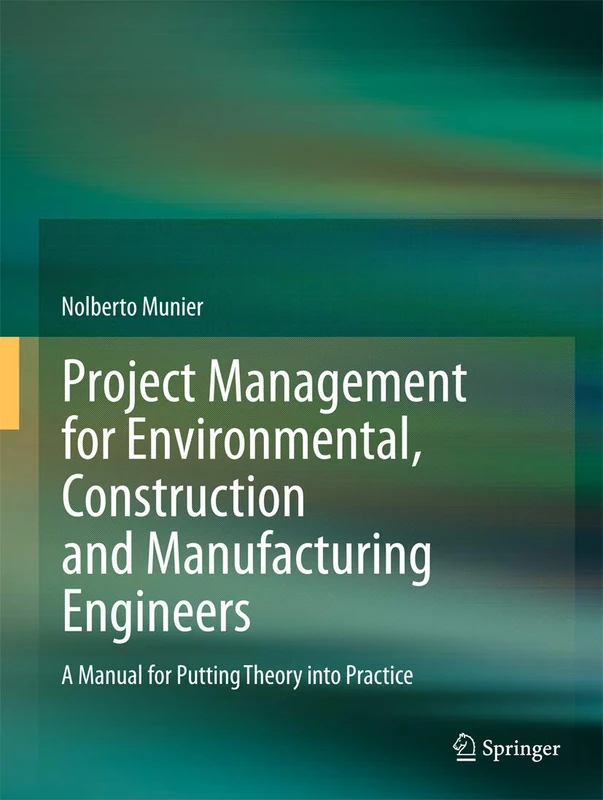 Project Management for Environmental, Construction and Manufacturing Engineers: A Manual for Putting Theory into Practice