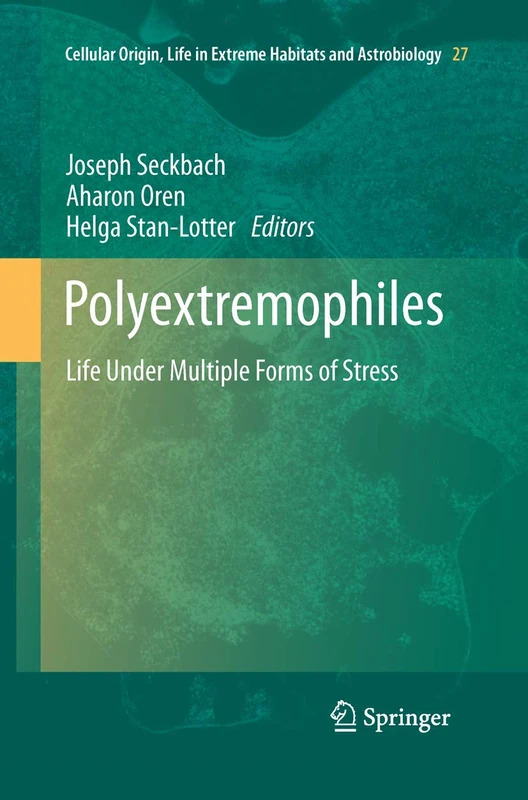 Polyextremophiles: Life Under Multiple Forms of Stress: 27 (Cellular Origin, Life in Extreme Habitats and Astrobiology, 27)