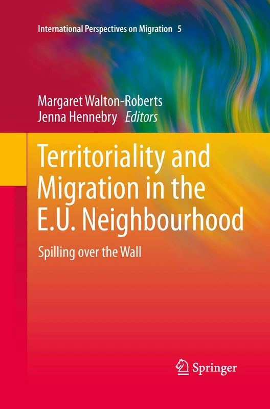 Territoriality and Migration in the E.U. Neighbourhood: Spilling over the Wall: 5 (International Perspectives on Migration, 5) - Image 1