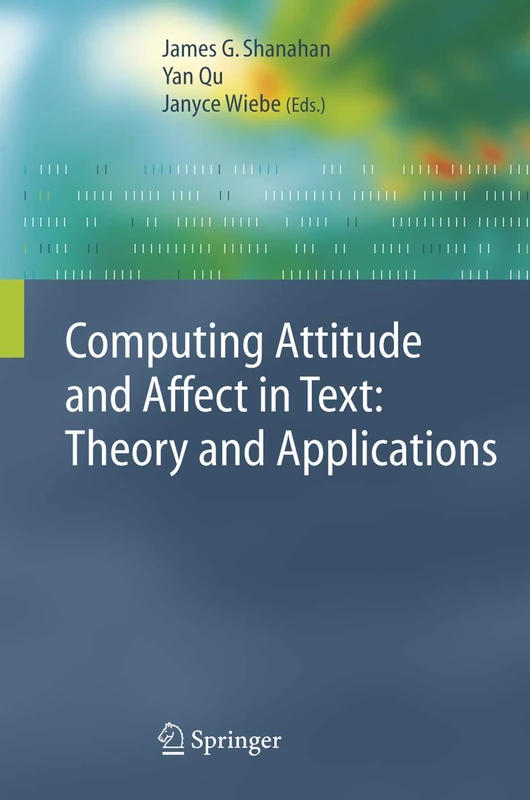 Computing Attitude and Affect in Text: Theory and Applications: 20 (The Information Retrieval Series, 20)