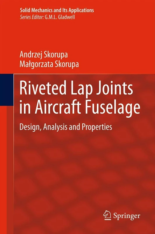 Riveted Lap Joints in Aircraft Fuselage: Design, Analysis and Properties: 189 (Solid Mechanics and Its Applications, 189) - Image 1