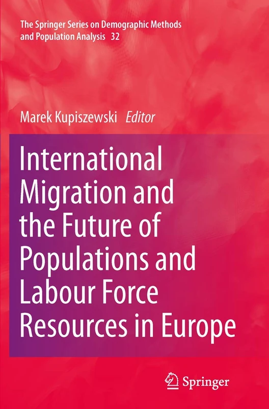International Migration and the Future of Populations and Labour in Europe: 32 (The Springer Series on Demographic Methods and Population Analysis, 32)