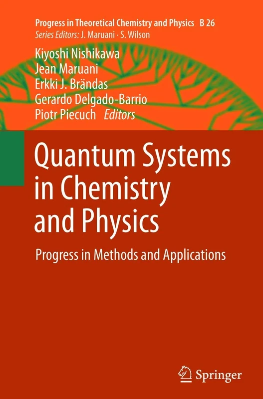 Quantum Systems in Chemistry and Physics: Progress in Methods and Applications: 26 (Progress in Theoretical Chemistry and Physics, 26)