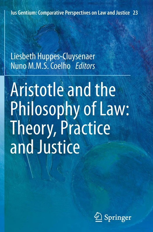 Aristotle and The Philosophy of Law: Theory, Practice and Justice: 23 (Ius Gentium: Comparative Perspectives on Law and Justice, 23)