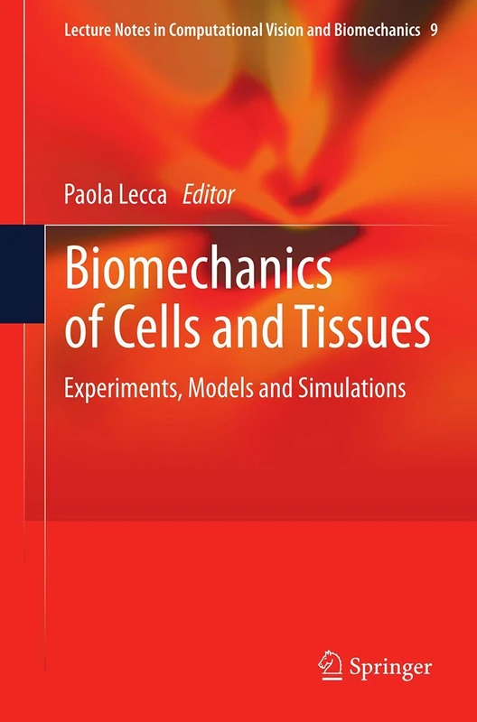Biomechanics of Cells and Tissues: Experiments, Models and Simulations: 9 (Lecture Notes in Computational Vision and Biomechanics, 9) - Image 1