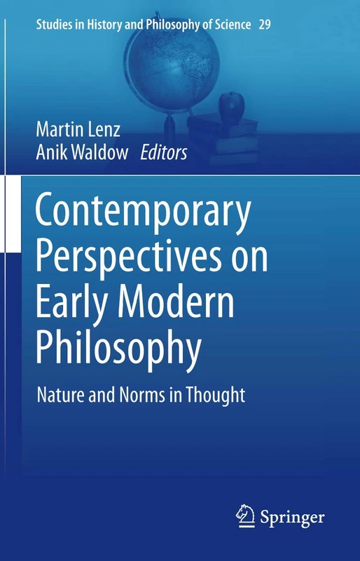 Contemporary Perspectives on Early Modern Philosophy: Nature and Norms in Thought: 29 (Studies in History and Philosophy of Science, 29)