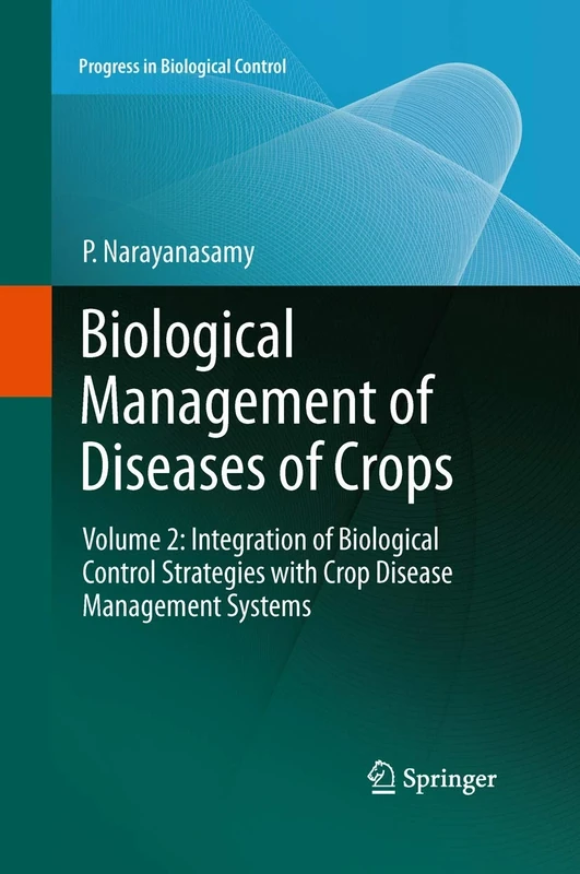 Biological Management of Diseases of Crops: Volume 2: Integration of Biological Control Strategies with Crop Disease Management Systems: 16 (Progress in Biological Control, 16)