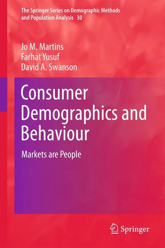 Consumer Demographics and Behaviour: Markets are People: 30 (The Springer Series on Demographic Methods and Population Analysis, 30)